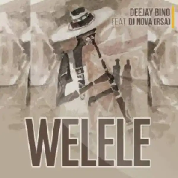 Deejay Bino - Welele Ft. DJ Nova SA